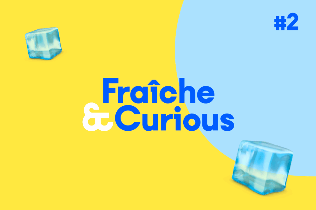 Gazette de l’été : Fraîche & Curious #2 🧊