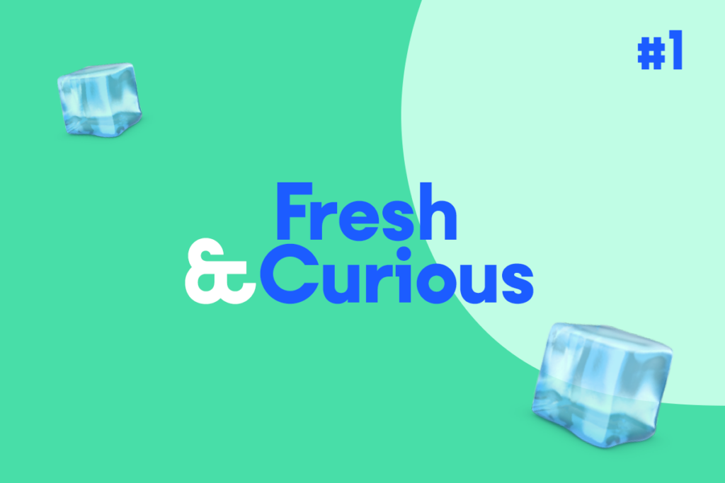 Gazzetta dell’estate: Fresh & Curious  #1 🧊